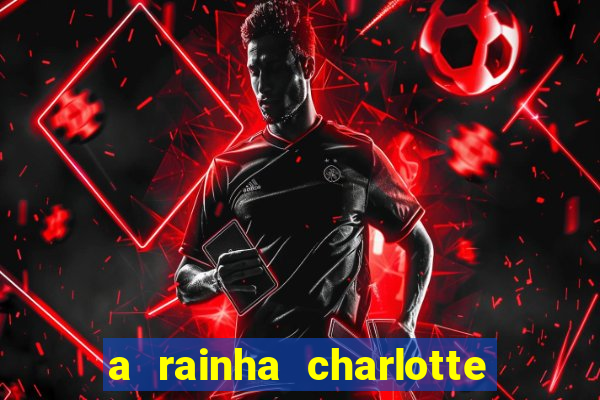 a rainha charlotte era negra